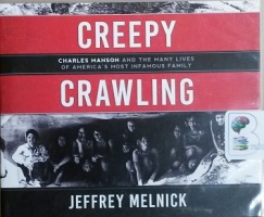 Creepy Crawling - Charles Manson and the many lives of America's Most Infamous Family written by Jeffrey Melnick performed by Tom Parks on CD (Unabridged)